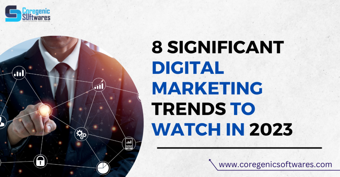 Significant Digital Marketing Trends to Watch in 2023